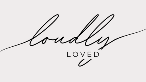 Loudly Loved